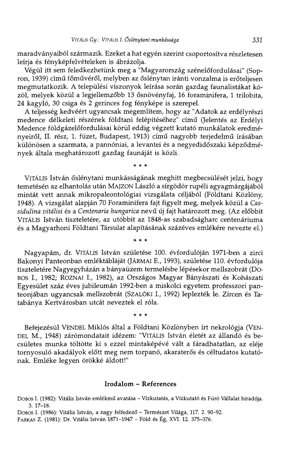 VITALIS Gy.: VITALIS I. Őslénytani munkássága 331 maradványaiból származik. Ezeket a hat egyén szerint csoportosítva részletesen leírja és fényképfelvételeken is ábrázolja.