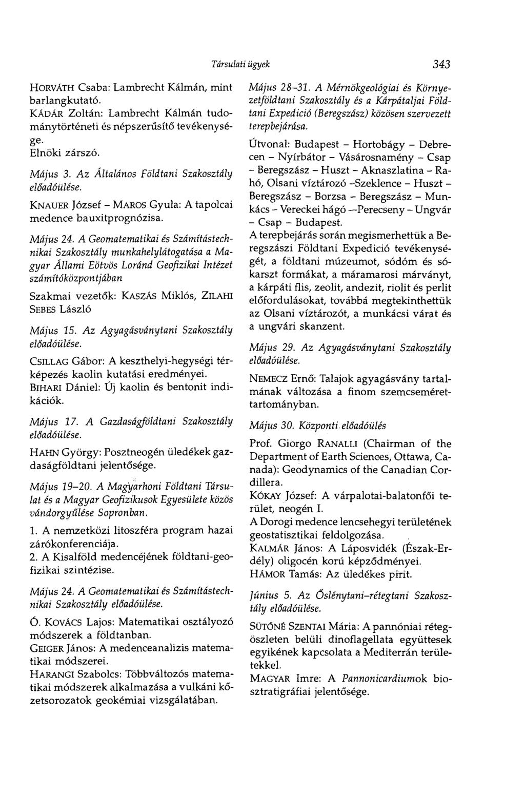 HORVATH Csaba: Lambrecht Kálmán, mint barlangkutató. KADÁR Zoltán: Lambrecht Kálmán tudománytörténeti és népszerűsítő tevékenysé ge Elnöki zárszó. Május 3.