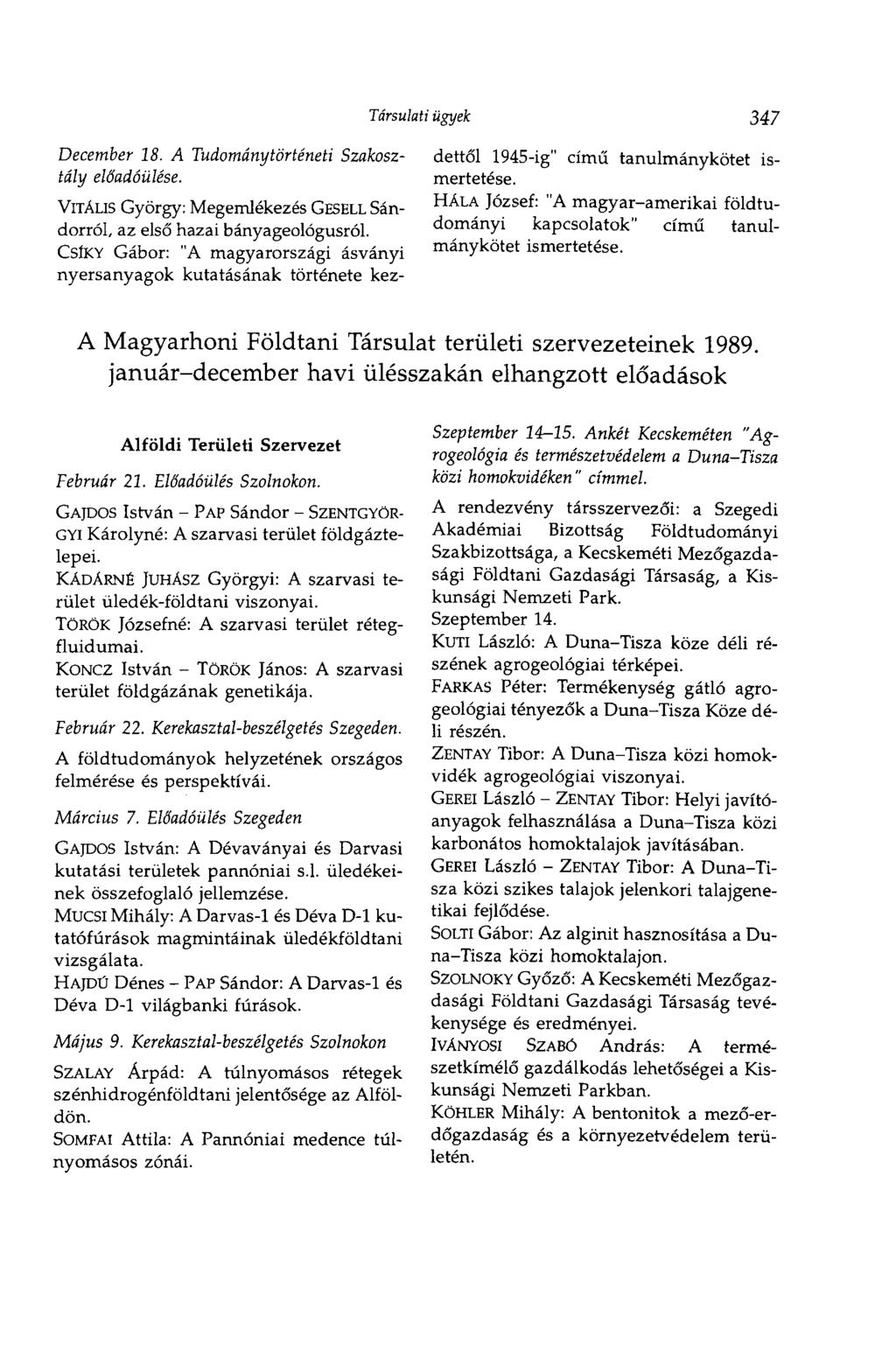 December 18. A Tudománytörténeti Szakosztály előadóülése. Társulati ügyek 347 VITÁLIS György: Megemlékezés GESELL Sándorról, az első hazai bányageológusról.