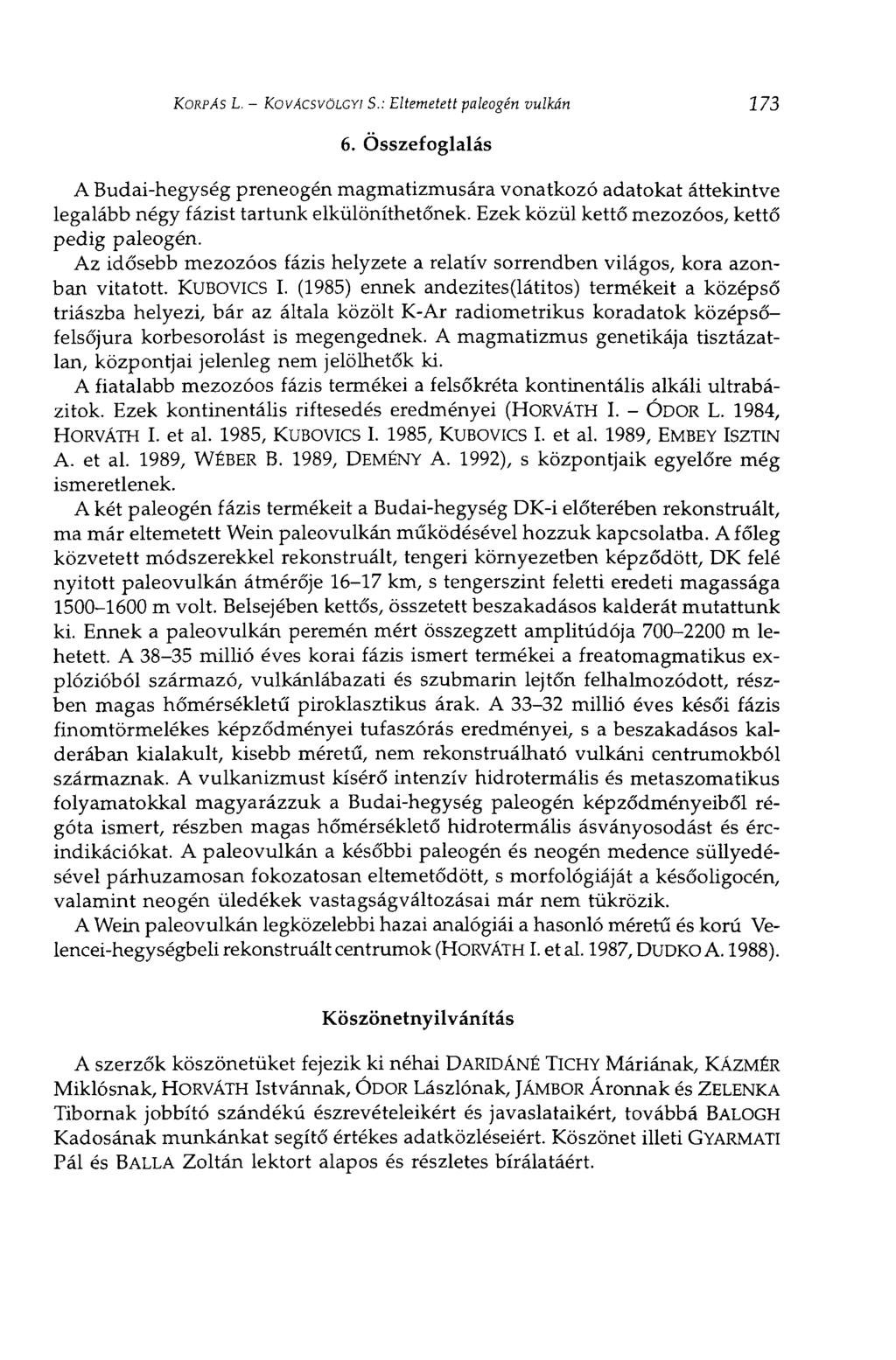 KORPÁS L. KOVÁCSVÖLGYI S.: Eltemetett paleogén 6. Összefoglalás vulkán 273 A Budaihegység preneogén magmatizmusára vonatkozó adatokat áttekintve legalább négy fázist tartunk elkülöníthetőnek.