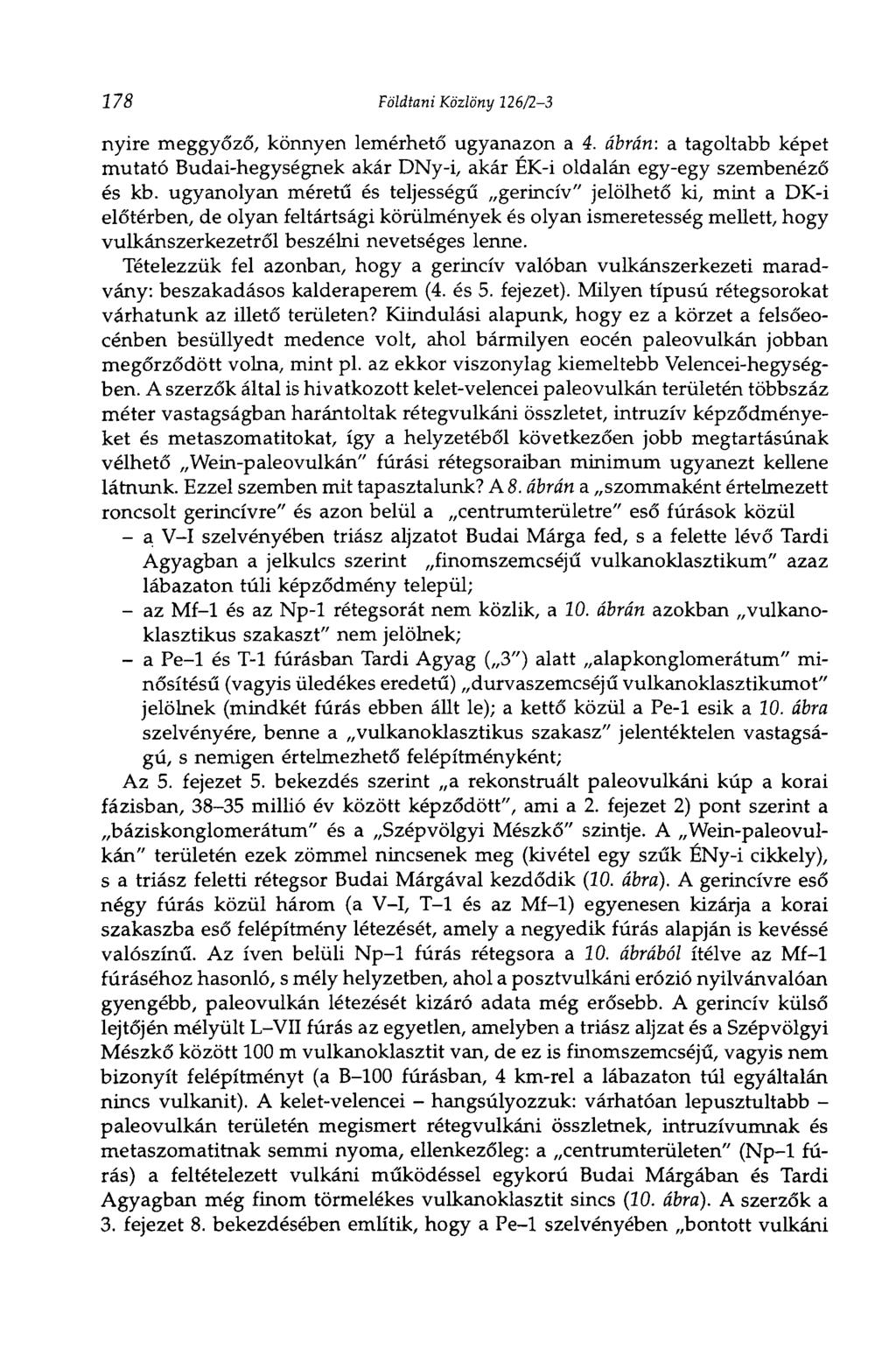 178 Földtani Közlöny 226/23 nyire meggyőző, könnyen lemérhető ugyanazon a 4. ábrán: a tagoltabb képet mutató Budaihegységnek akár DNyi, akár ÉKi oldalán egyegy szembenéző és kb.