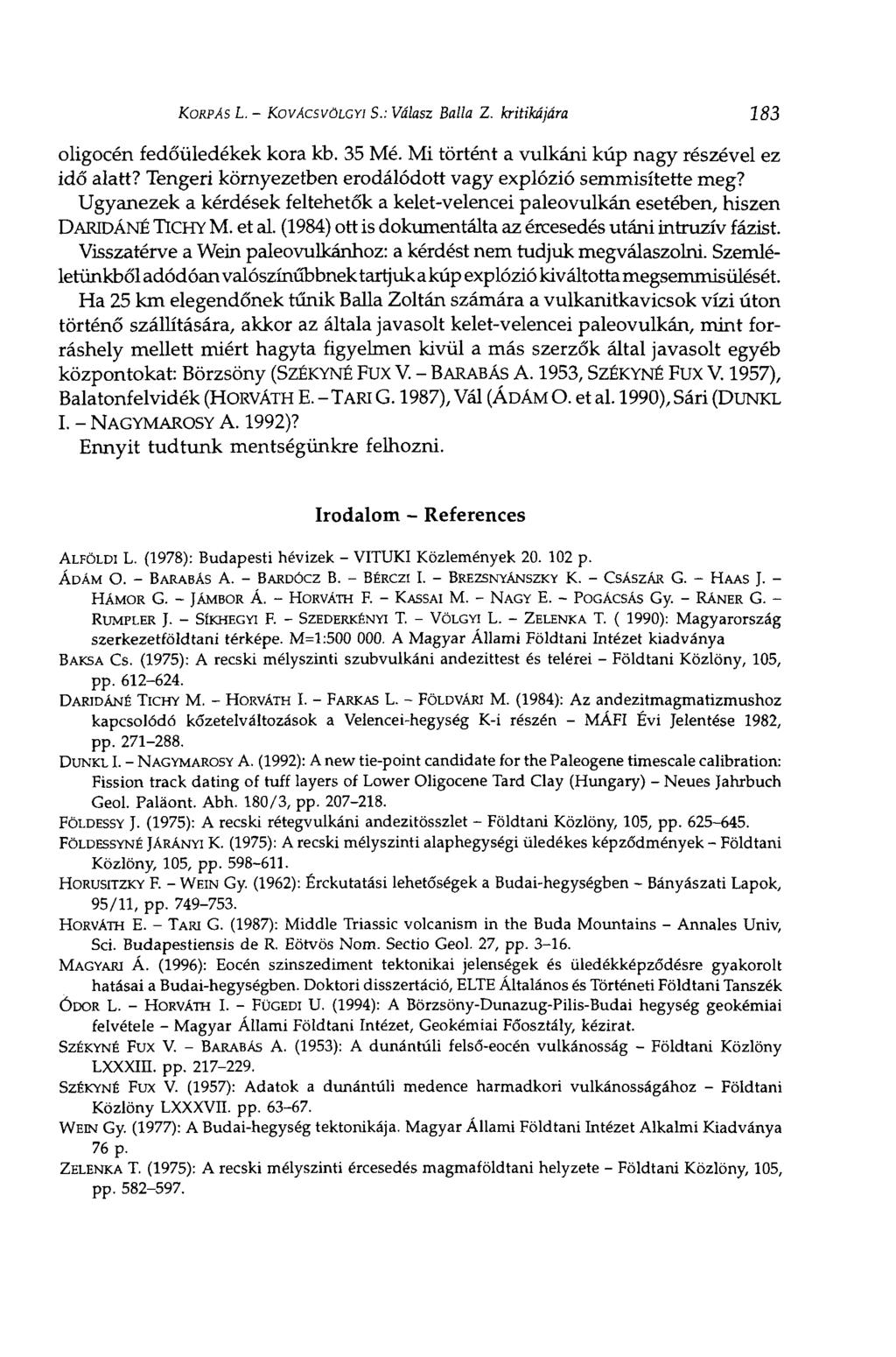 KORPAS L. KOVÁCSVÖLCYI S.: Válasz Ballá Z. kritikájára oligocén fedőüledékek kora kb. 35 Mé. Mi történt a vulkáni kúp nagy részével ez idő alatt?