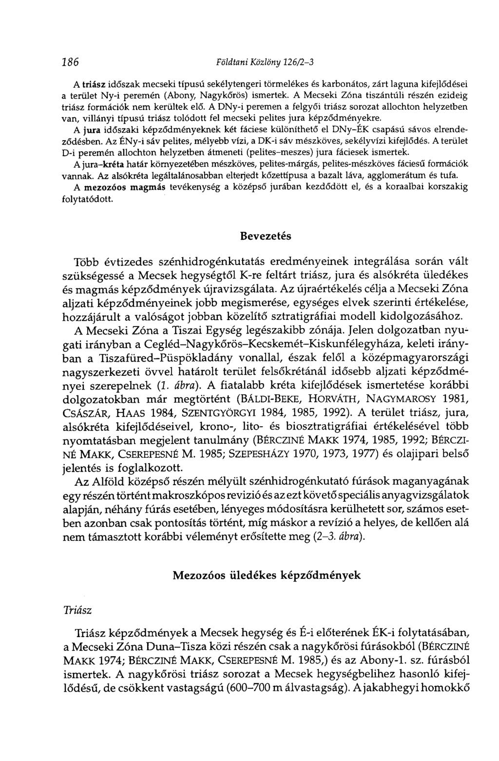 186 Földtani Közlöny 126/23 A triász időszak mecseki típusú sekélytengeri törmelékes és karbonátos, zárt laguna kifejlődései a terület Nyi peremén (Abony, Nagykőrös) ismertek.