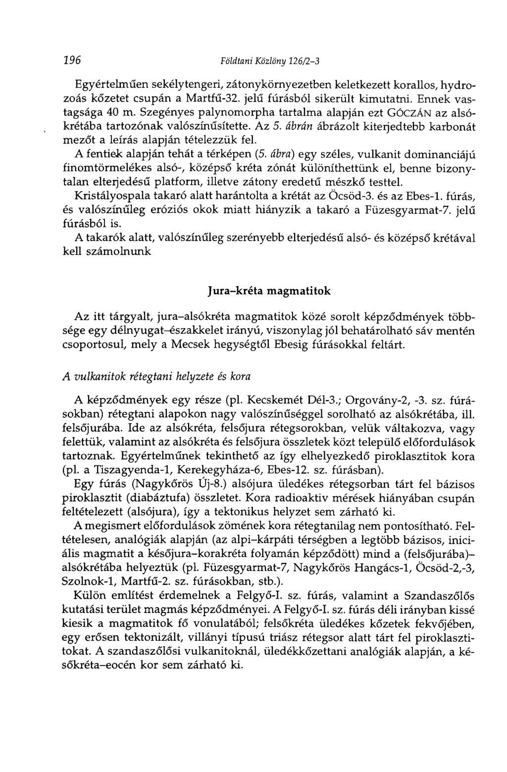 196 Földtani Közlöny 126/23 Egyértelműen sekélytengeri, zátonykörnyezetben keletkezett korallos, hydrozoás kőzetet csupán a Martfű32. jelű fúrásból sikerült kimutatni. Ennek vastagsága 40 m.