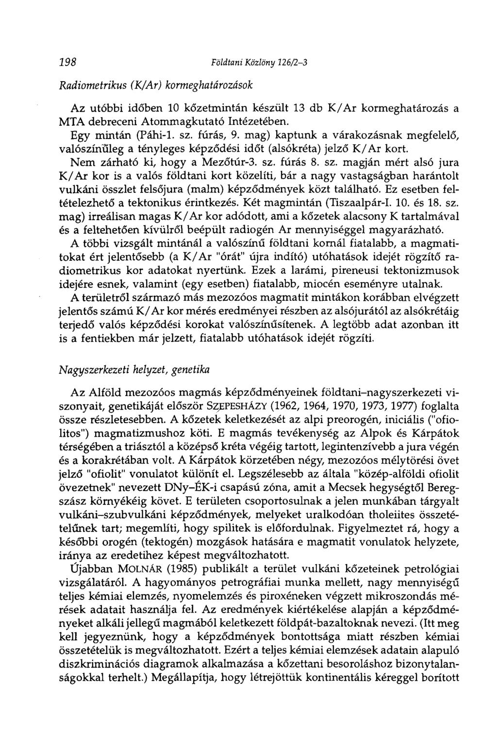 198 Földtani Közlöny 126/23 Radiometrikus (K/Ar) kormeghatározások Az utóbbi időben 10 kőzetmintán készült 13 db K/Ar kormeghatározás a MTA debreceni Atommagkutató Intézetében. Egy mintán (Páhi1. sz.