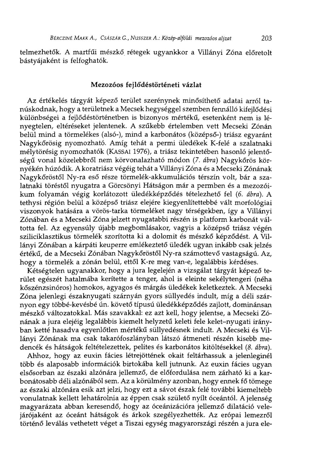 BÉRCZINÉ MAKK A., CSÁSZÁR G.,NUSSZER A.: Középalföldi mezozóos aljzat 203 telmezhetők. A martfűi mészkő rétegek ugyankkor a Villányi Zóna előretolt bástyájaként is felfoghatók.