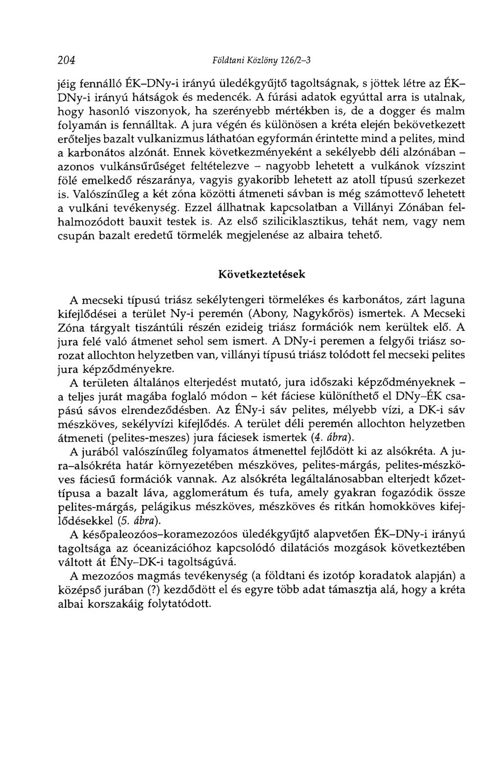 204 Földtani Közlöny 126/23 jéig fennálló ÉKDNyi irányú üledékgyűjtő tagoltságnak, s jöttek létre az ÉK DNyi irányú hátságok és medencék.