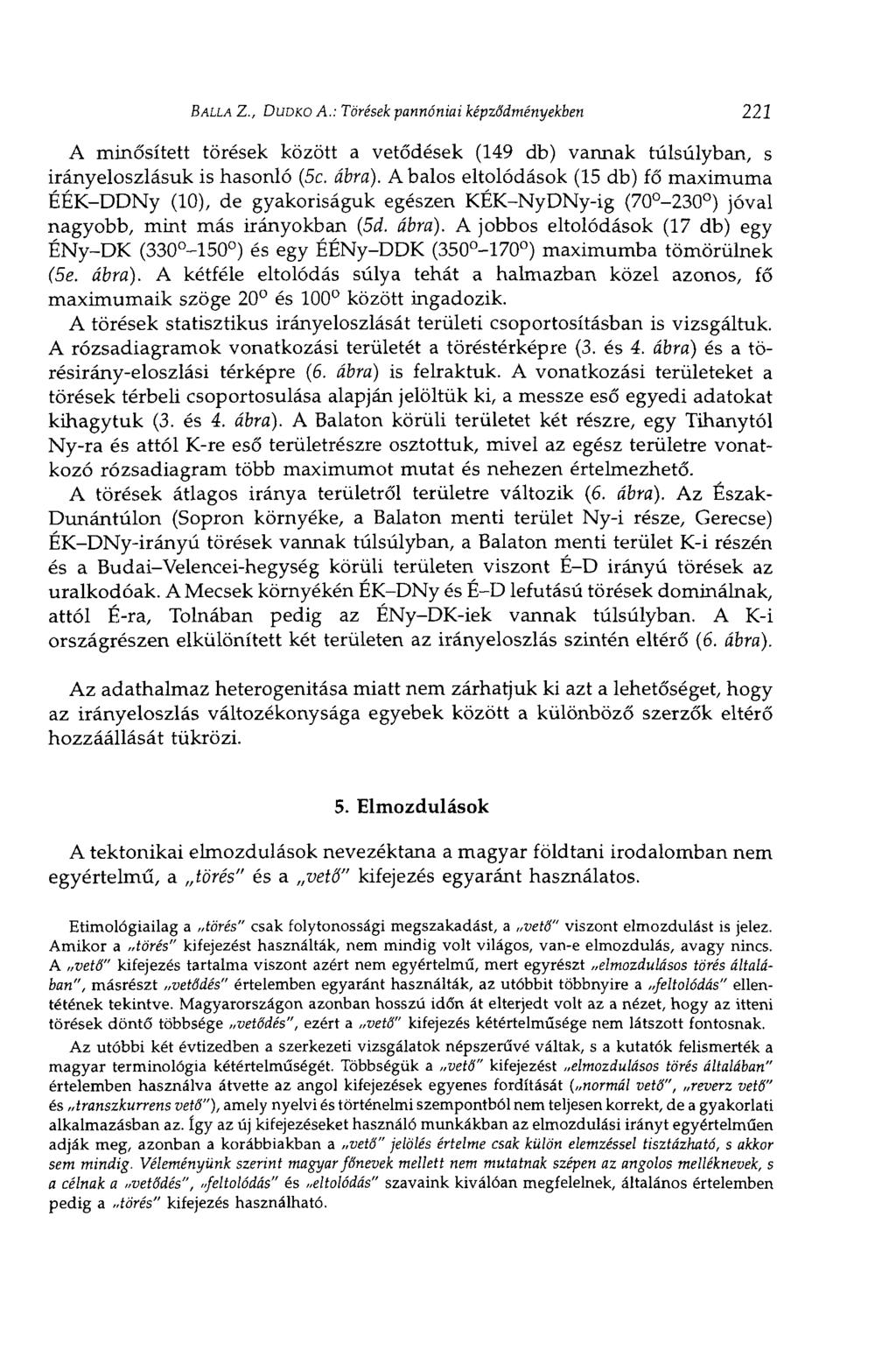 Влил Z., DUD ко A.: Törések pannóniai képződményekben 221 A minősített törések között a vetődések (149 db) vannak túlsúlyban, s irányeloszlásuk is hasonló (5c. ábra).