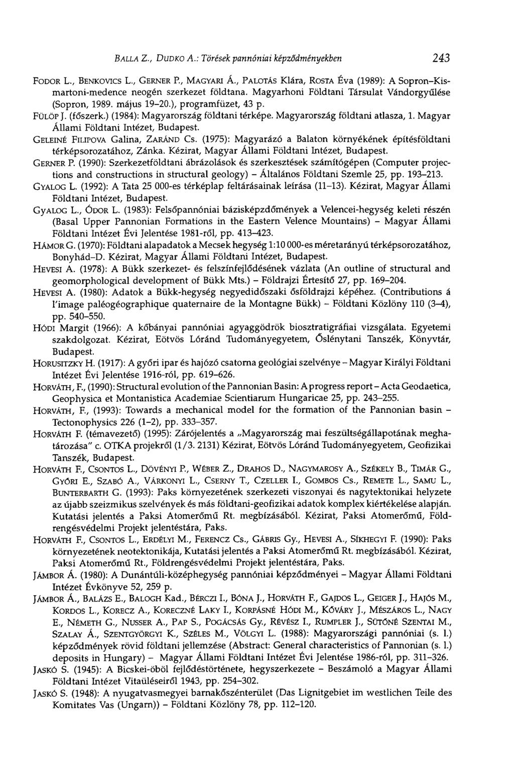 BALLÁ Z., DUDKO A.: Törések pannóniai képződményekben 243 FODOR L., BENKOVICS L., GERNER P., MAGYARI Á., PALOTAS Klára, ROSTA Éva (1989): A SopronKismartonimedence neogén szerkezet földtana.
