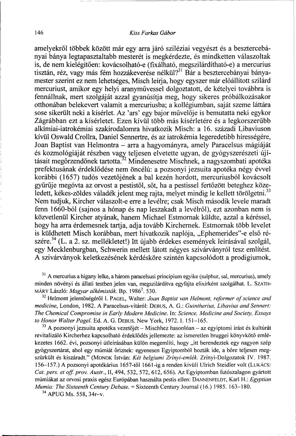 146 Kiss Farkas Gábor amelyekről többek között már egy arra járó sziléziai vegyészt és a besztercebányai bánya legtapasztaltabb mesterét is megkérdezte, és mindketten válaszoltak is, de nem