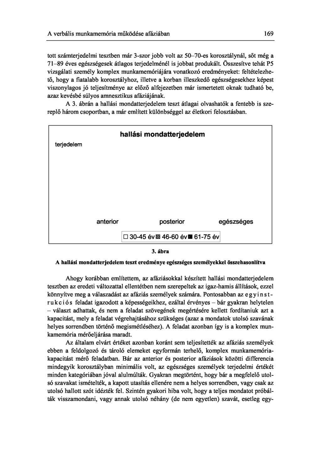 A verbális munkamemória működése afáziában 169 tott számteqedelmi tesztben már 3-szor jobb volt az 50-70-es korosztálynál, sőt még a 71-89 éves egészségesek átlagos terjedelménél is jobbat produkált.