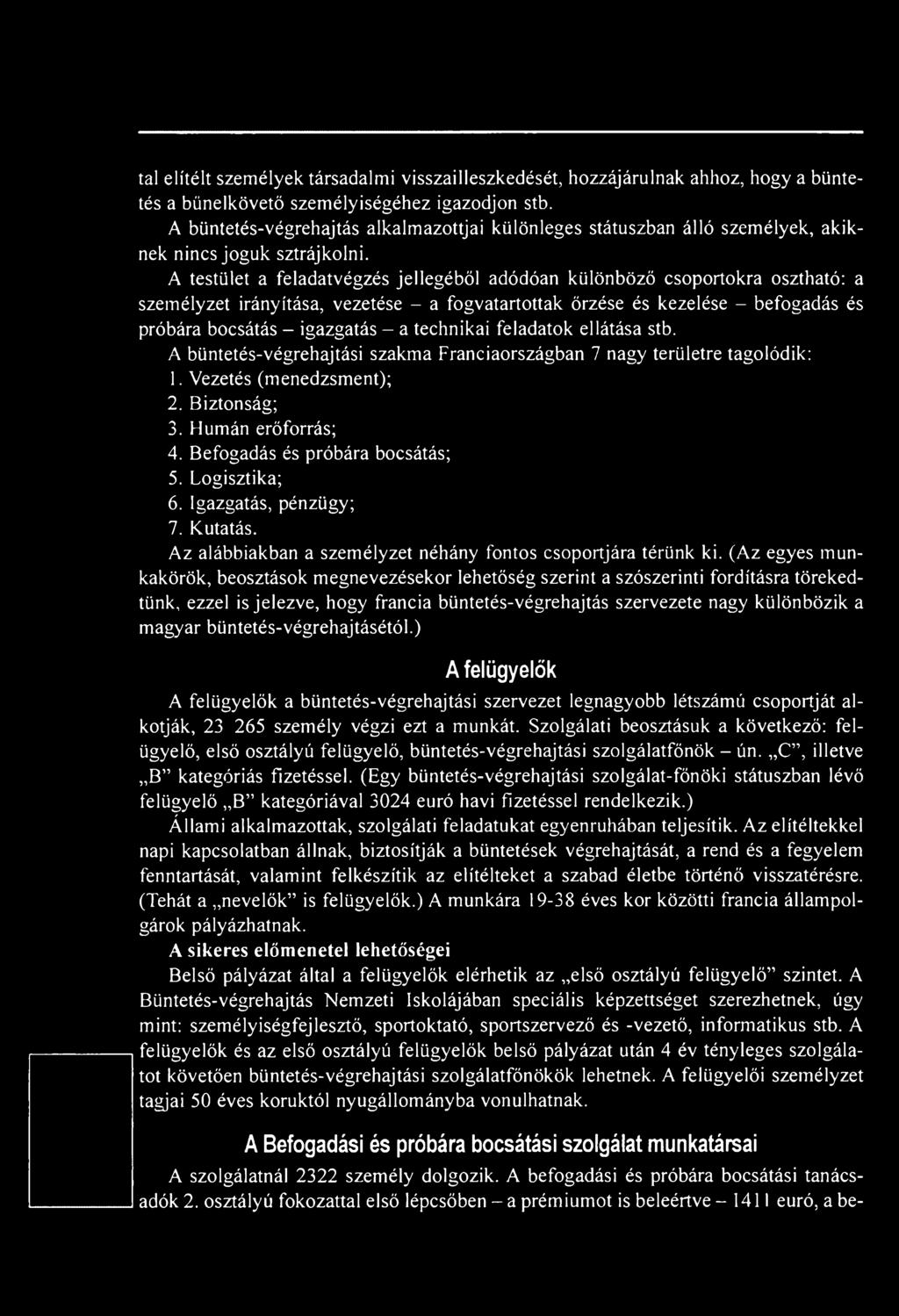 Befogadás és próbára bocsátás; 5. Logisztika; 6. Igazgatás, pénzügy; 7. Kutatás. Az alábbiakban a személyzet néhány fontos csoportjára térünk ki.