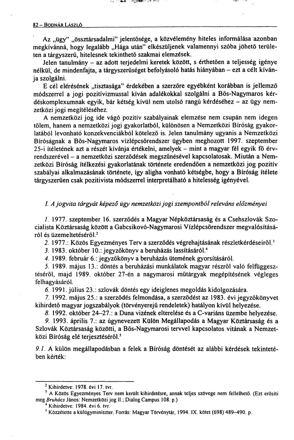 82- BODNÁR Litszut Az ügy" össztársadalmi" jelentősége, a közvélemény hiteles informálása -azonban megkívánná, hogy legalább Hága után" elkészüljenek valamennyi szóba jöhető területen a tárgyszerű,