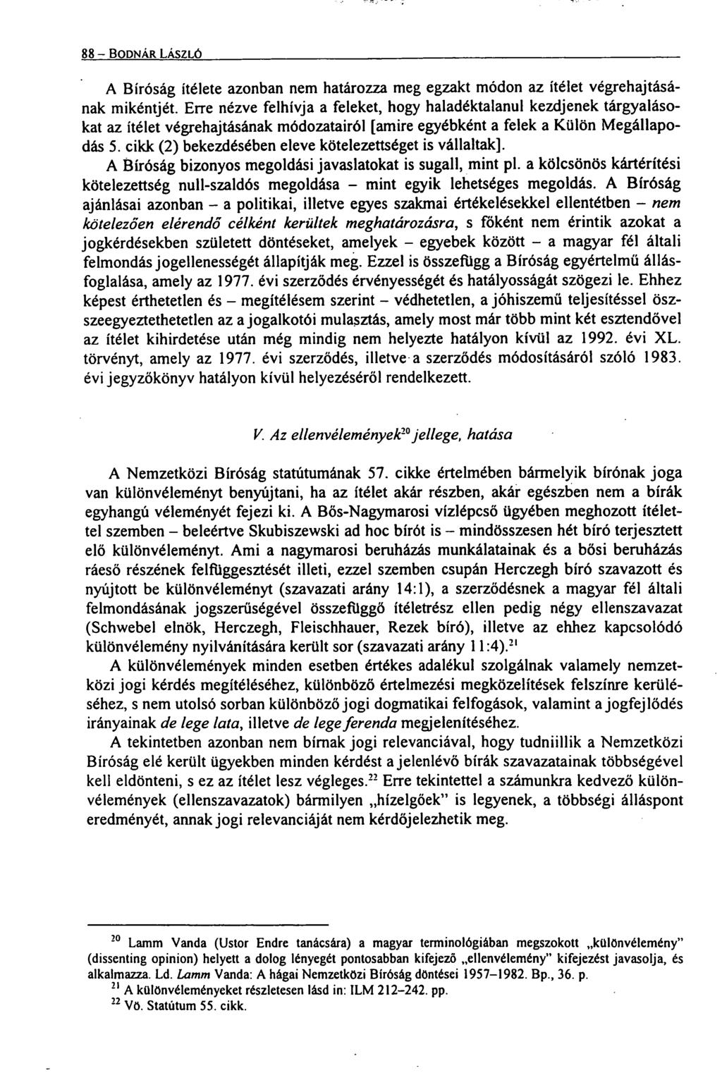 88 BODNÁR LitszLó A Bíróság ítélete azonban nem határozza meg egzakt módon az ítélet végrehajtásának mikéntjét.