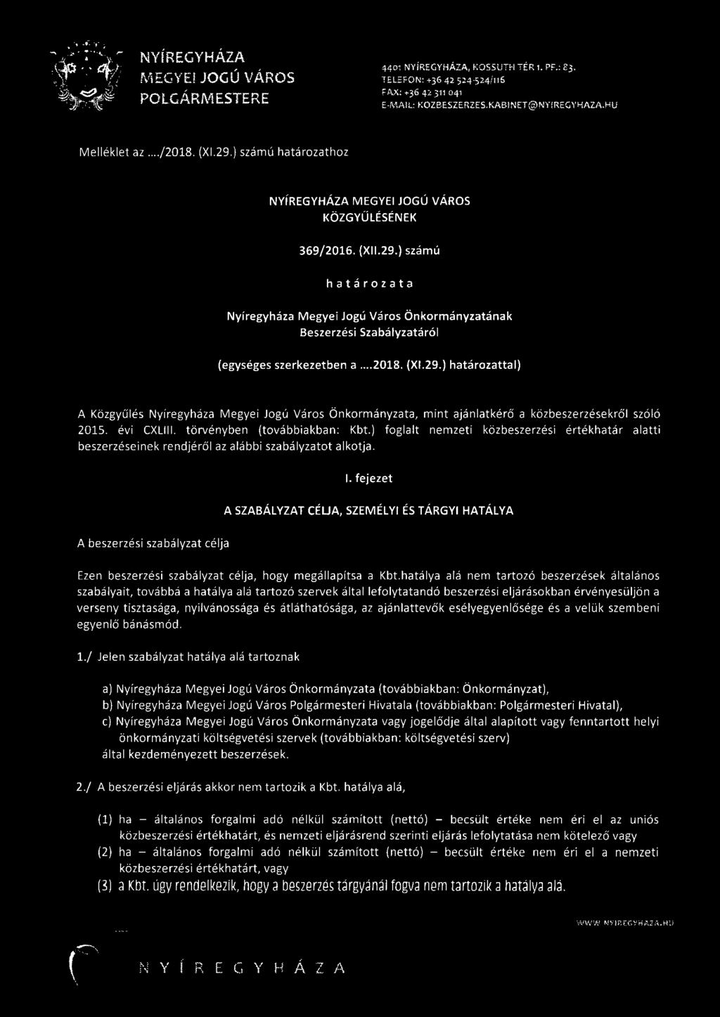 évi CXLIII. törvényben (továbbiakban: Kbt.) foglalt nemzeti közbeszerzési értékhatár alatti beszerzéseinek rendjéről az alábbi szabá lyzatot alkotja. 1.