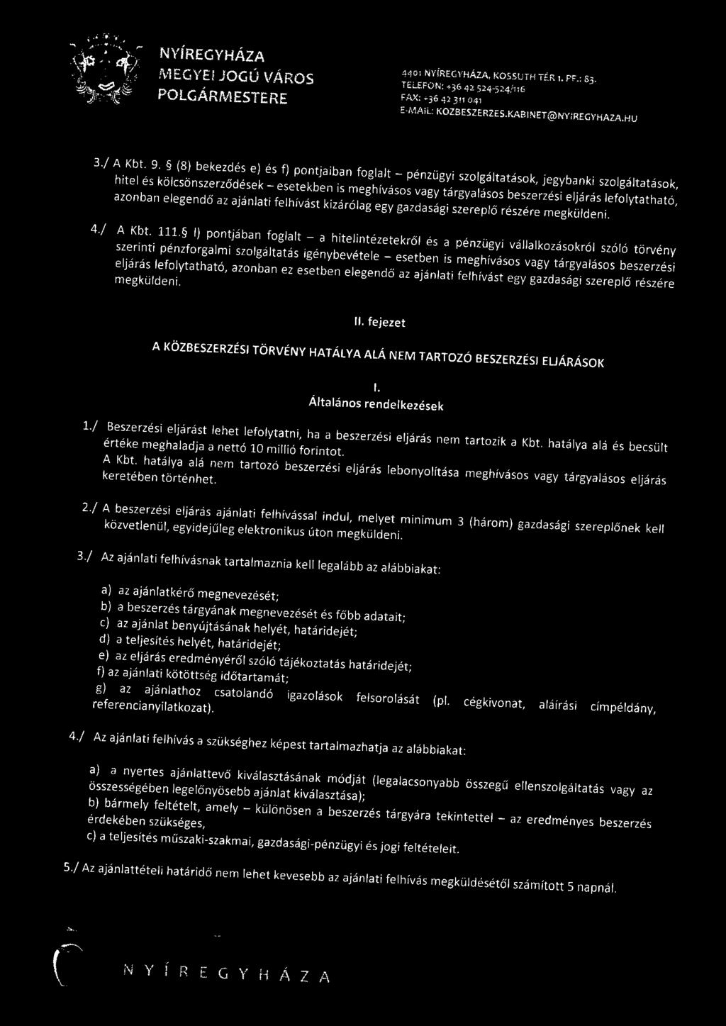 azonban elegendő az ajánlati felhívást kizárólag egy gazdasági szerep l ő részére megküldeni. 4./ A Kbt. 111.