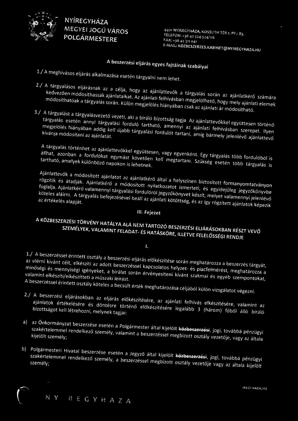 / A tárgyalásos eljárásnak az a célja, hogy az ajánlattevők a tárgyalás során az ajánlatkérő számára kedvezően módosíthassák ajánlataikat.