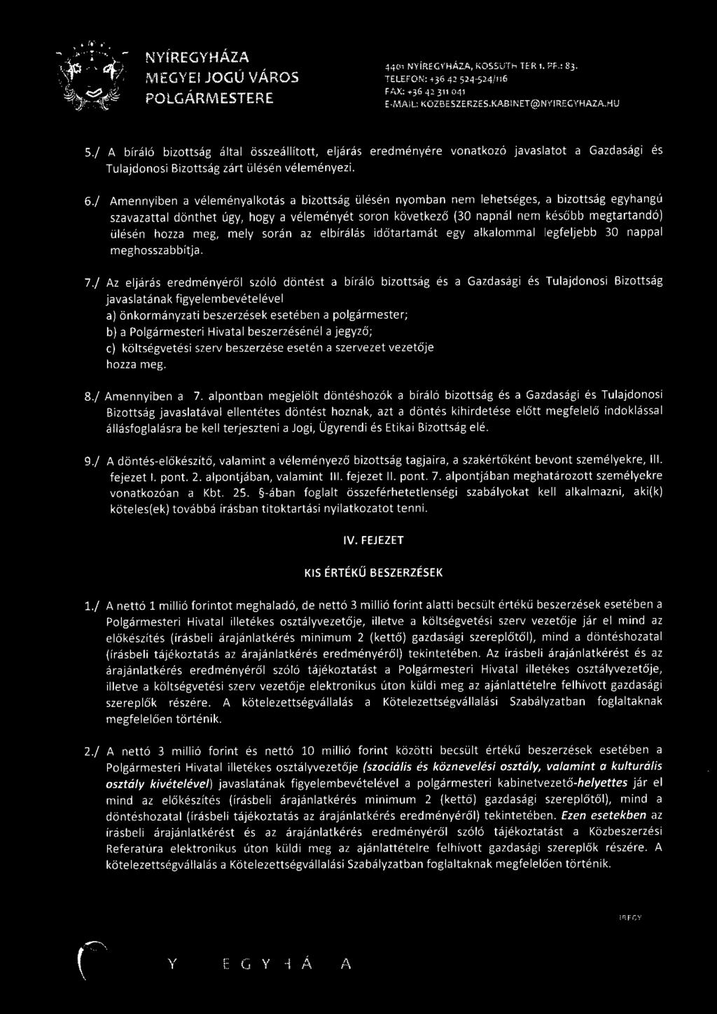 / Amennyiben a véleményalkotás a bizottság ülésén nyomban nem lehetséges, a bizottság egyhangú szavazattal dönthet úgy, hogy a véleményét soron következő (30 napnál nem később megtartandó) ülésén