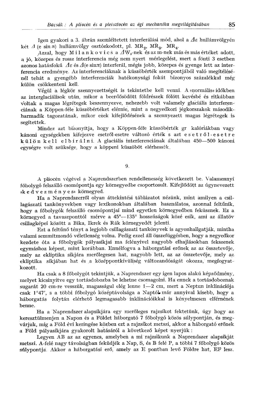Bacsók : A pliocén és a pleisztocén az égi mechanika megvilágításában 85 Igen gyakori a 3. ábrán szemléltetett interferálási mód, ahol a Ae hullámvölgyén két A (e sin я) hullámvölgy osztozkodott, pl.