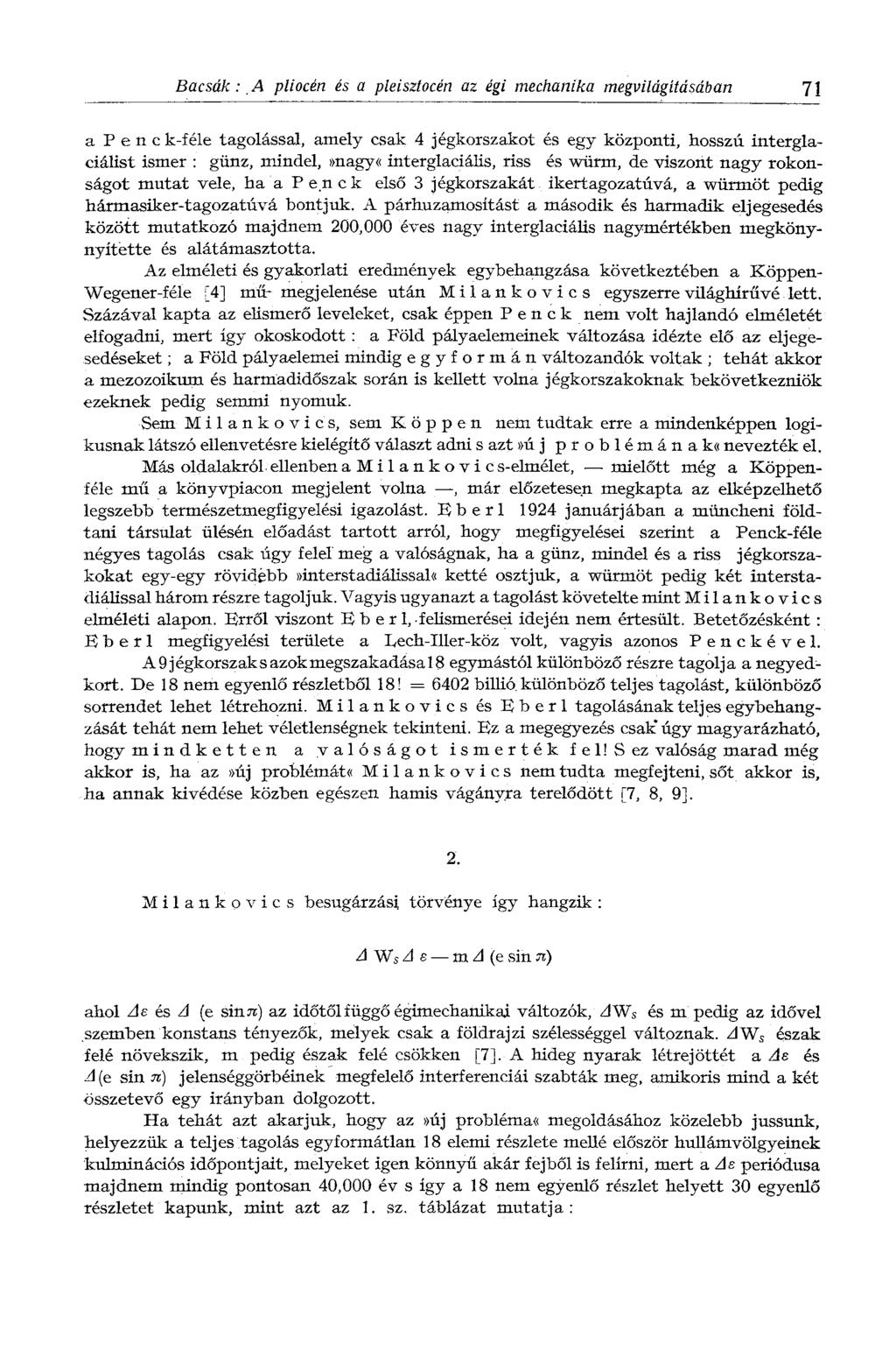 Bacsák : A pliocén és a pleisztocén az égi mechanika megvilágításában 71 a P e n с k-féle tagolással, amely csak 4 jégkorszakot és egy központi, hosszú interglaciálist ismer : günz,