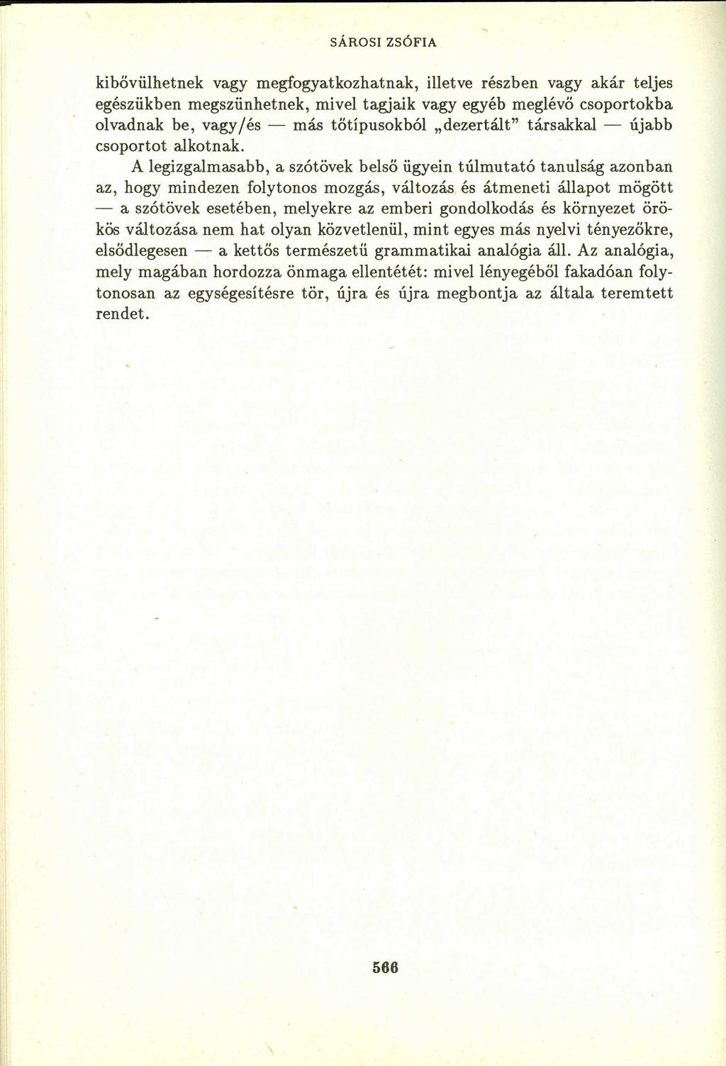 - zyxwvutsrqponmlkjihgfedcbazyxwvutsrqponmlkjihgfedcba kibővülhetnek vagy megfogyatkozhatnak, illetve részben vagy akár teljes egészükben megszünhetnek, mivel tagjaik vagy egyéb meglévő csoportokba