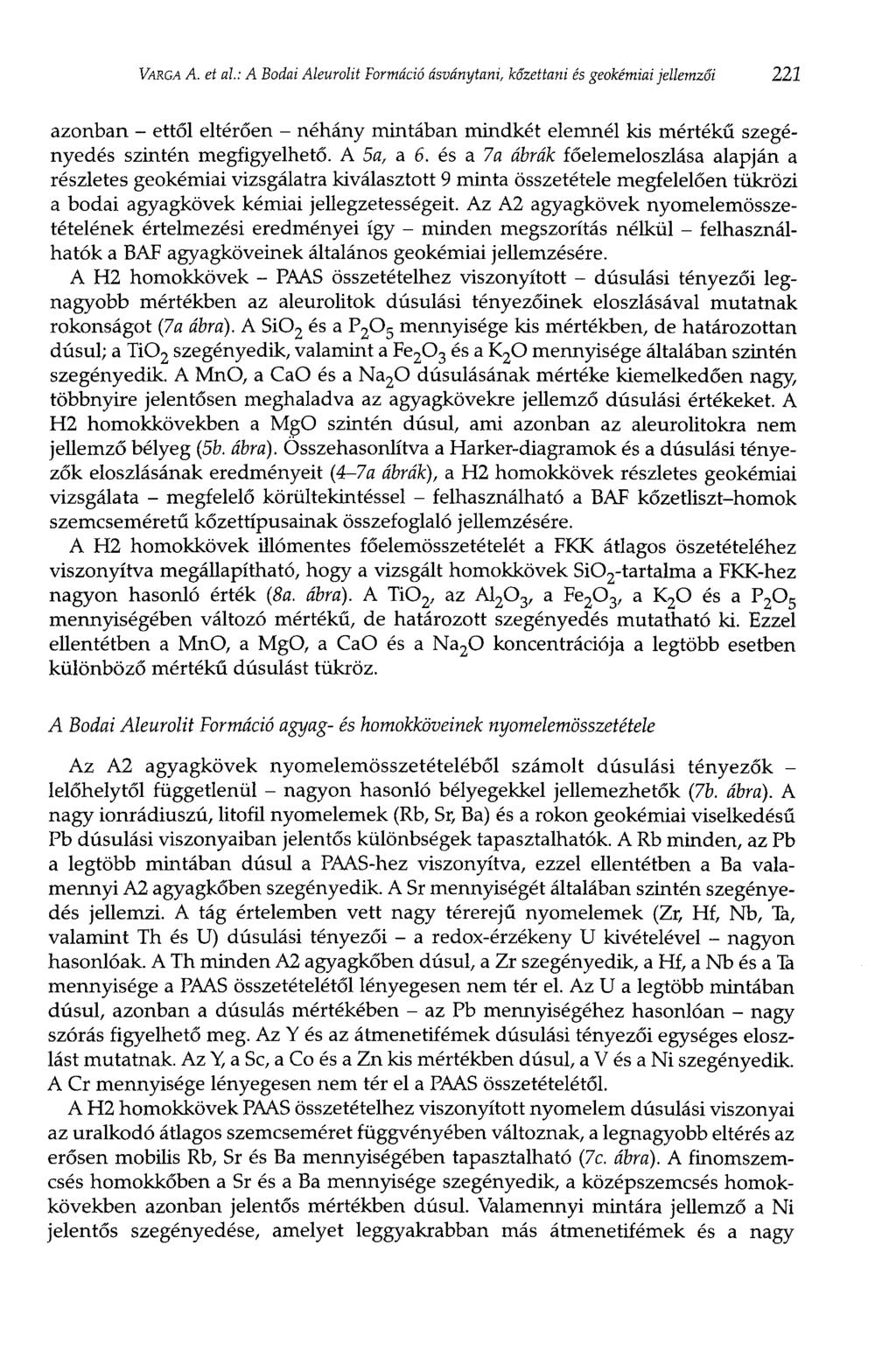 VARGA A. et ál.: A Bodai Aíeurolit Formáció ásványtani, kőzettani és geokémiai jellemzői 221 azonban - ettől eltérően - néhány mintában mindkét elemnél kis mértékű szegényedés szintén megfigyelhető.