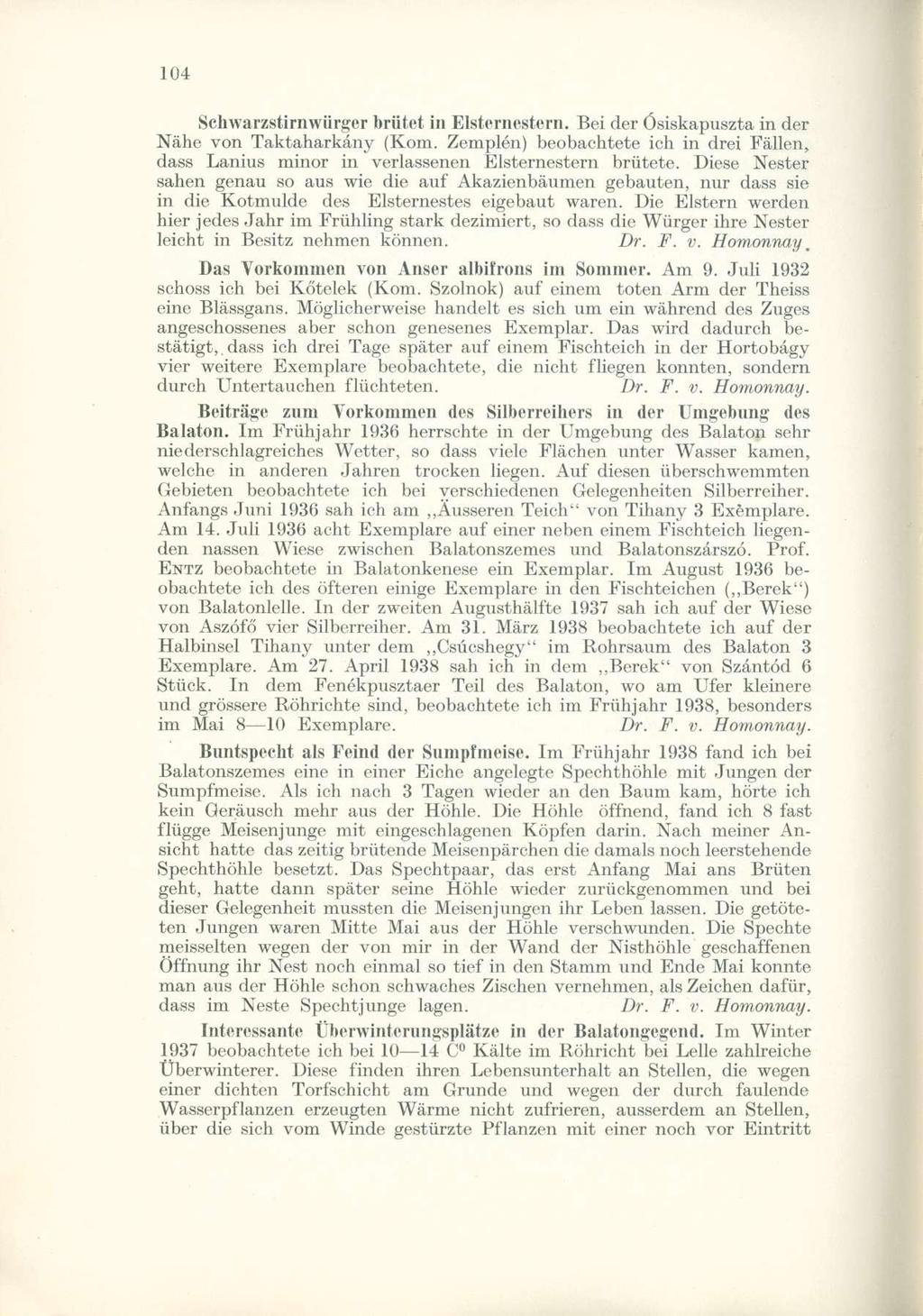 Schwarzstirnwiirger brütet in Elsternestern. Bei der Ósiskapuszta in der Náhe von Taktaharkány (Kom. Zemplén) beobachtete ich in drei Falién, dass Lanius minor in verlassenen Elsternestern brütete.