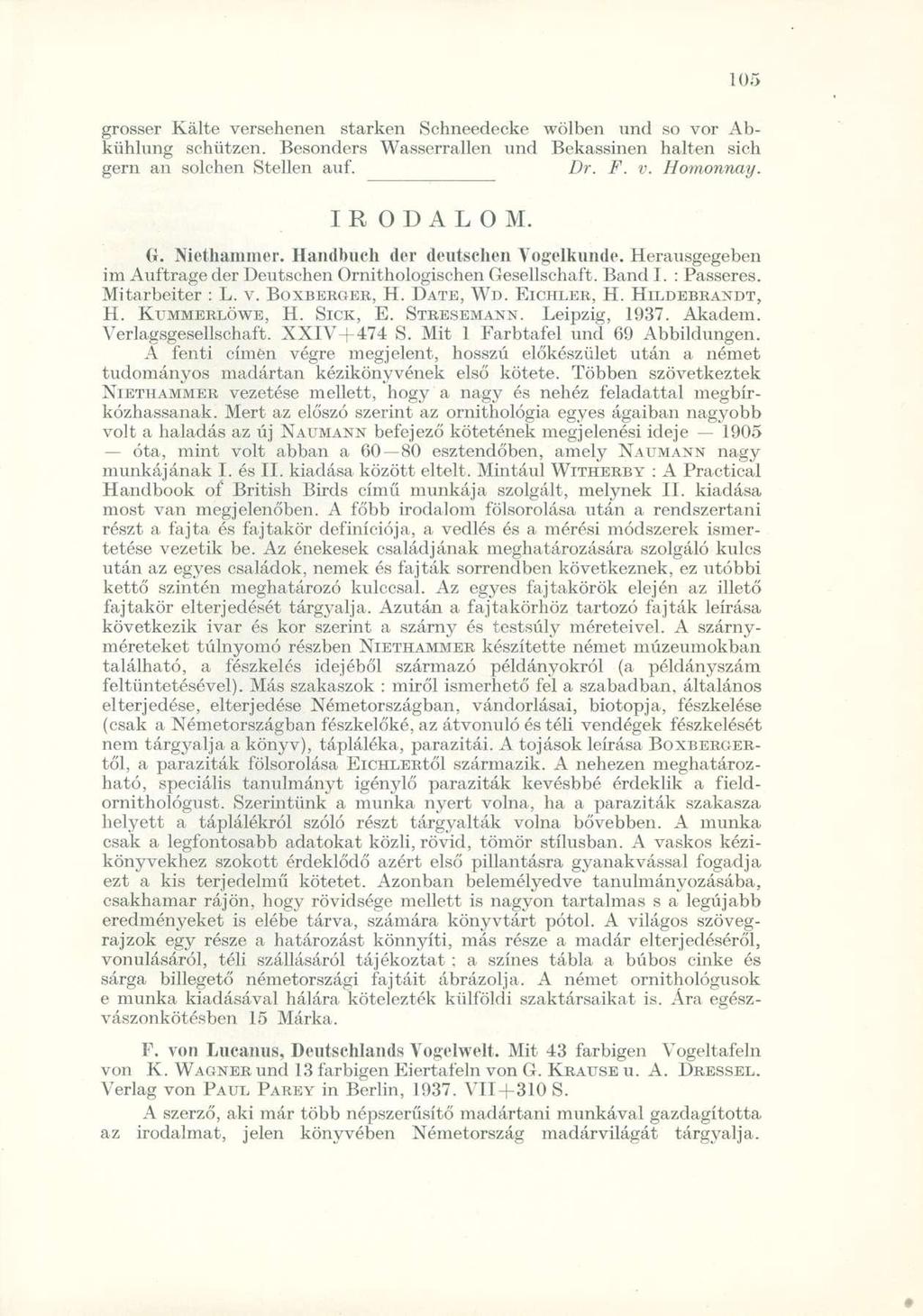 grösser Kálte versehenen starken Schneedecke wölben und so vor Abkühlung schützen. Besonders Wasserrallen und Bekassinen haltén sich gern an solchen Steilen auf. Dr. F. v. Homonnay. IRODALOM. (i.