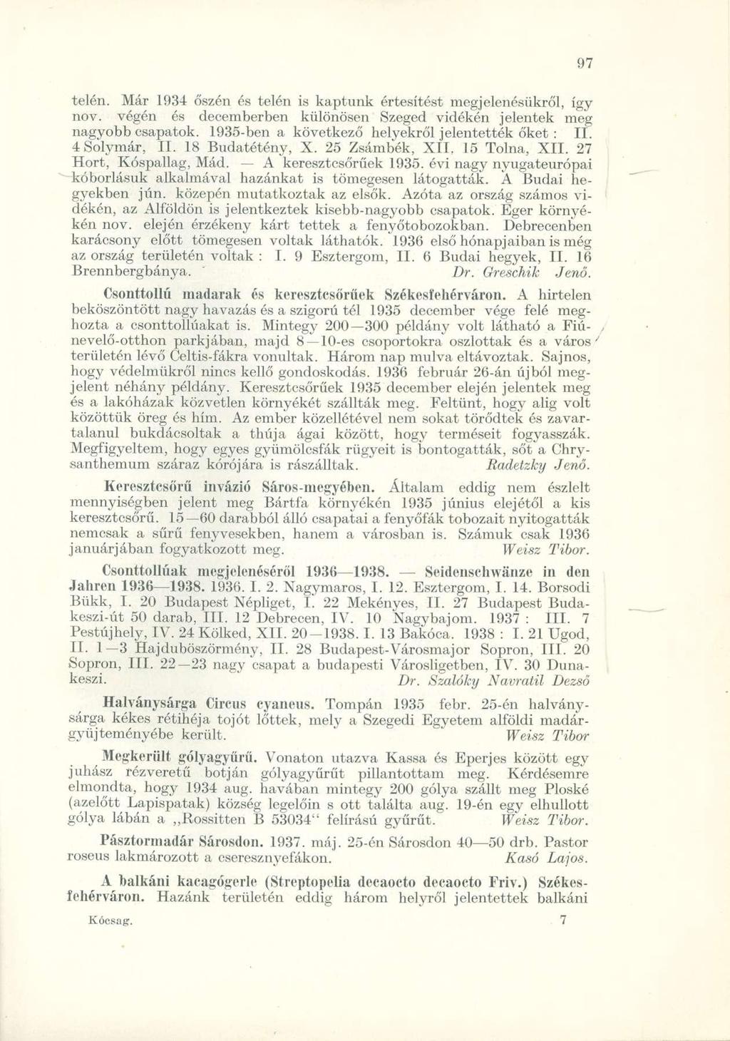 telén. Már 1934 őszén és telén is kaptunk értesítést megjelenésükről, így nov. végén és decemberben különösen Szeged vidékén jelentek meg nagyobb csapatok.