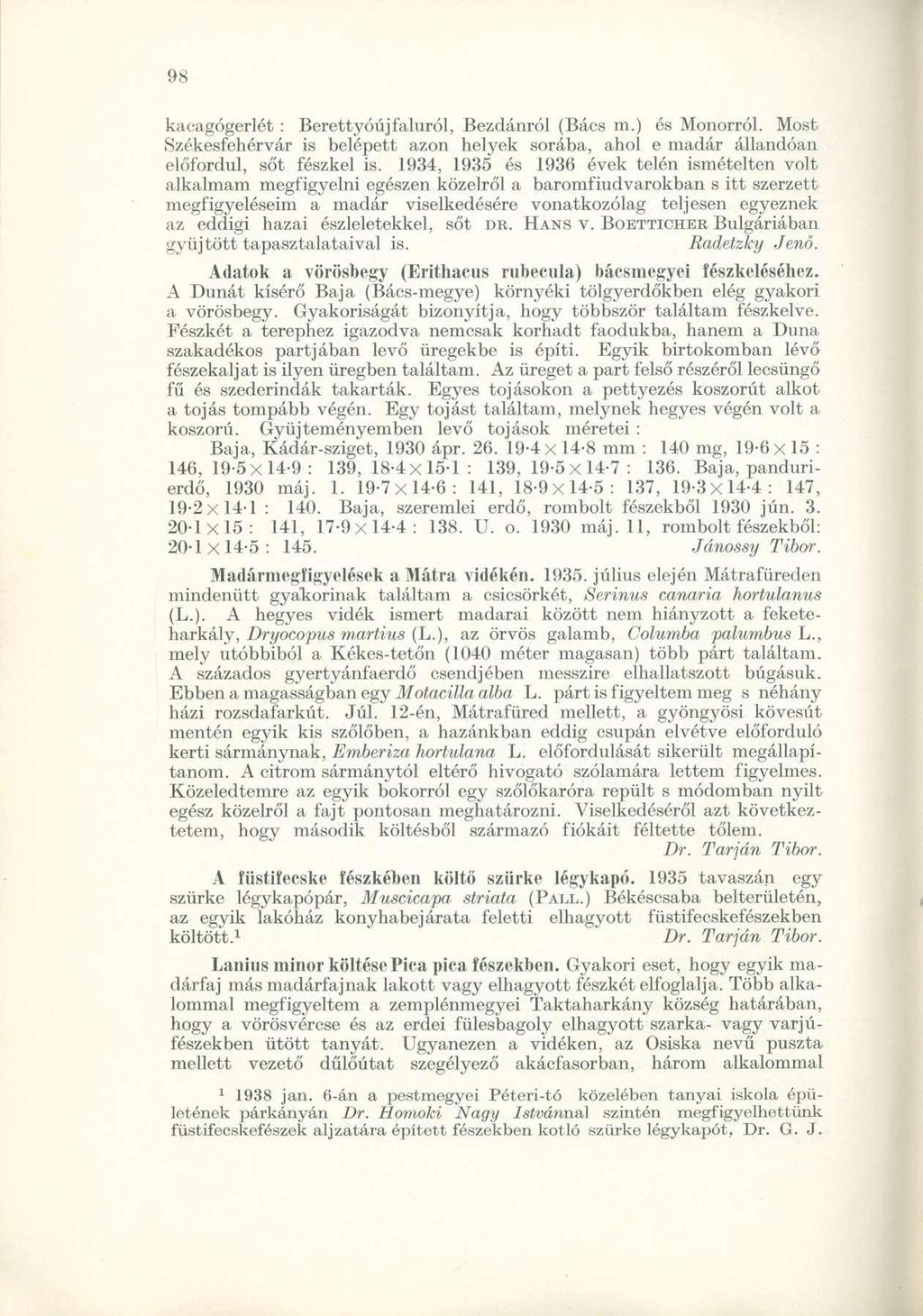 kacagógerlét : Berettyóújfaluról, Bezdánról (Bács m.) és Monorról. Most Székesfehérvár is belépett azon helyek sorába, ahol e madár állandóan előfordul, sőt fészkel is.