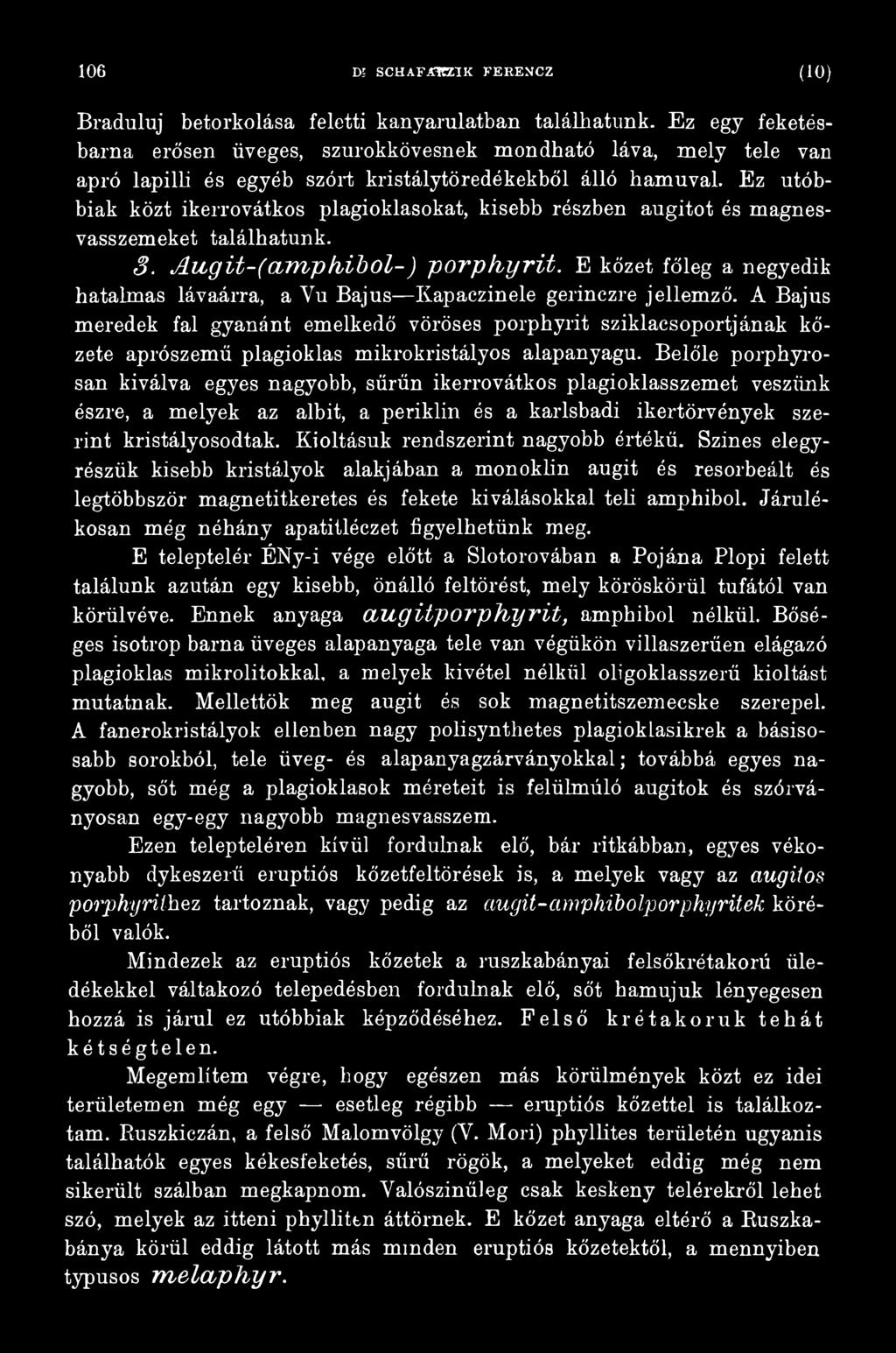 A Bajus meredek fal gyanánt emelkedő vöröses porphyrit sziklacsoportjának kőzete aprószemű plagioklas mikrokristályos alapanyagú.