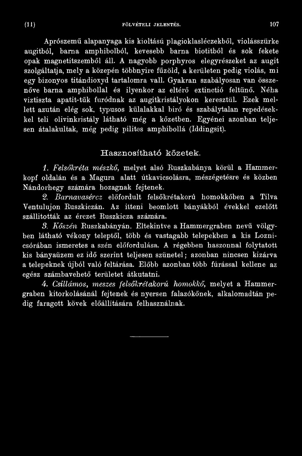 Egyénei azonban teljesen átalakultak, még pedig pilites amphibollá (Iddingsit). H asznosítható kőzetek. 1.