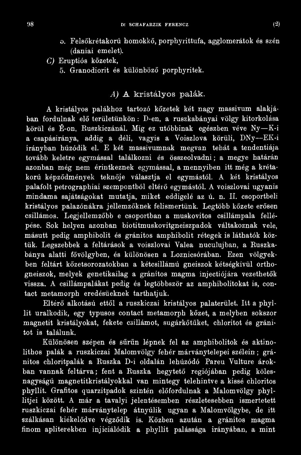 teknője választja el egymástól. A két kristályos palafolt petrographiai szempontból eltérő egymástól. A voiszlovai ugyanis mindama sajátságokat mutatja, miket eddigelé az ú. n. II.