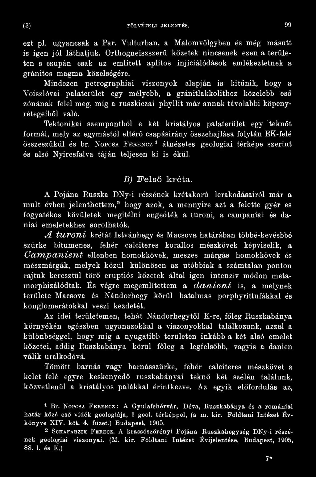 Nopcsa Febencm1 átnézetes geológiai térképe szerint és alsó Nyiresfalva táján teljesen ki is ékül. B) F első kréta.