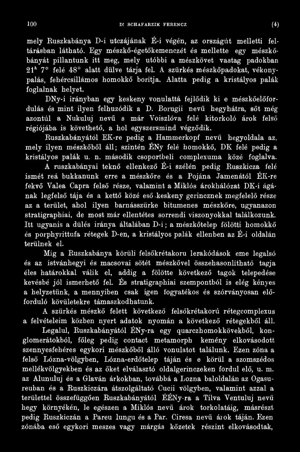 Borugii nevű hegyhátra, sőt még azontúl a Nukuluj nevű s már Yoiszlóva felé kitorkoló árok felső régiójába is követhető, a hol egyszersmind végződik.
