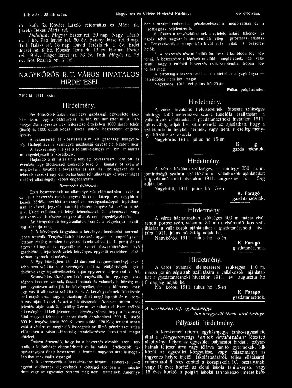 Pláger Izrael izr. 73 év. Tóth Mátyás rk. 78 év. Sós Rozália ref. 2 hó. NAGYKŐRÖS R. T. VÁROS HIRDETÉSEI. 7192 ki. 1911. szám.