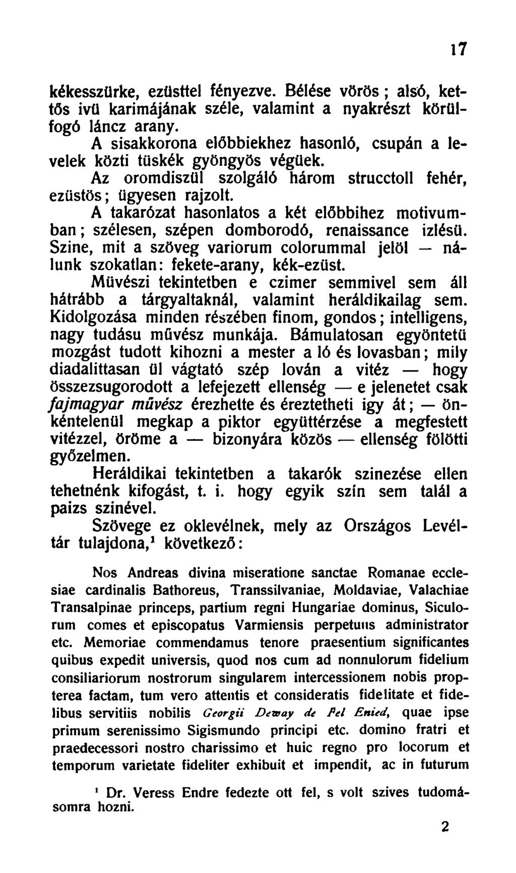 17 kékesszürke, ezüsttel fényezve. Bélése vörös; alsó, kettős ivü karimájának széle, valamint a nyakrészt körülfogó láncz arany.