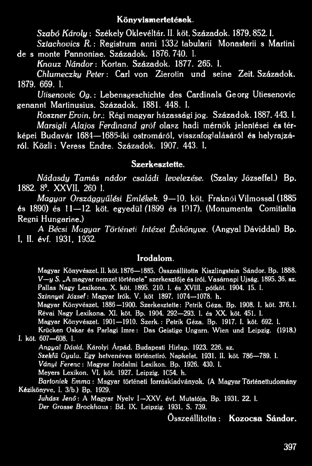 Fraknói Vilmossal (1885 és 1890) és 11 12. köt. egyedül (1899 és 1917). (Monumenta Comitialia Regni Hungáriáé.) A Bécsi Magyar Történeti Intézet Évkönyve. (Angyal Dáviddal) Bp. I, II. évf. 1931, 1932.