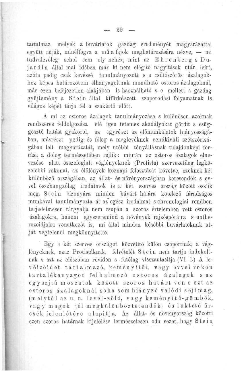 29 tartalmaz, melyek a búvárlatok gazdag eredményét magyarázattal együtt adják, minélfogva a mű a fajok meghatározására nézve, mi tudvalevőleg sehol sem oly nehéz, mint az Ehrenberg s Dujardin által