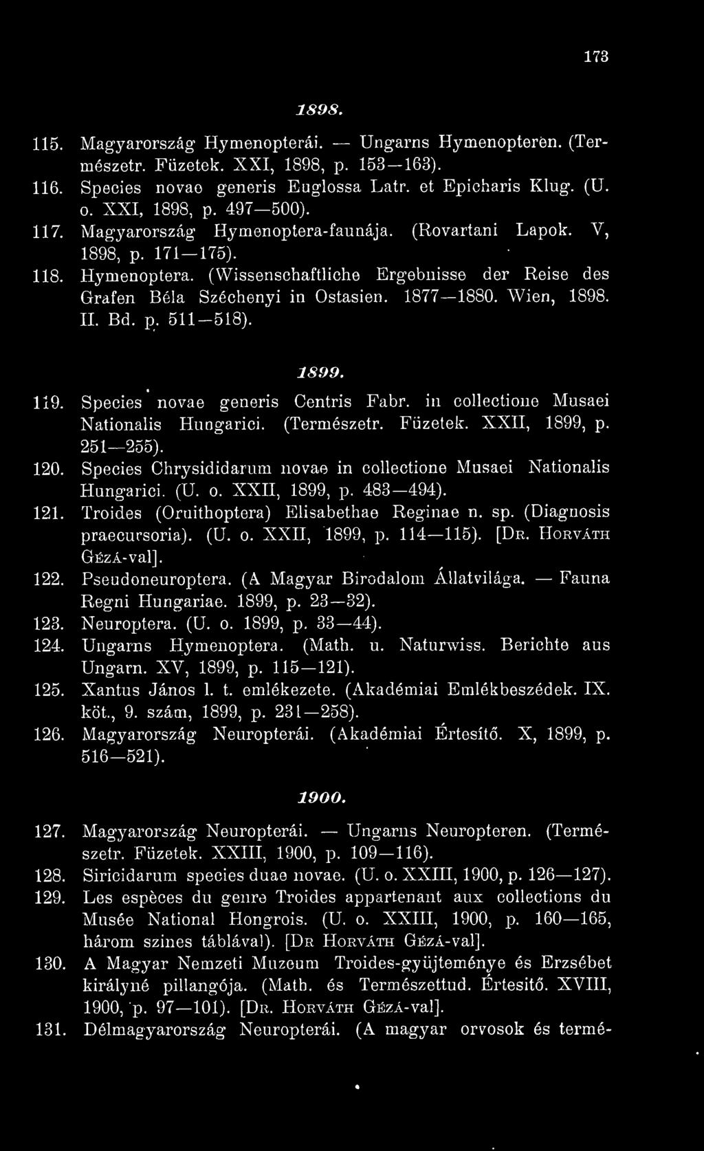 II. Bd. p. 511-518). 1899. 119. Species novae generis Centris Fabr. in collectione Alusaei Nationalis Hungarici. (Természetr. Füzetek. XXII, 1899, p. 251 255). 120.