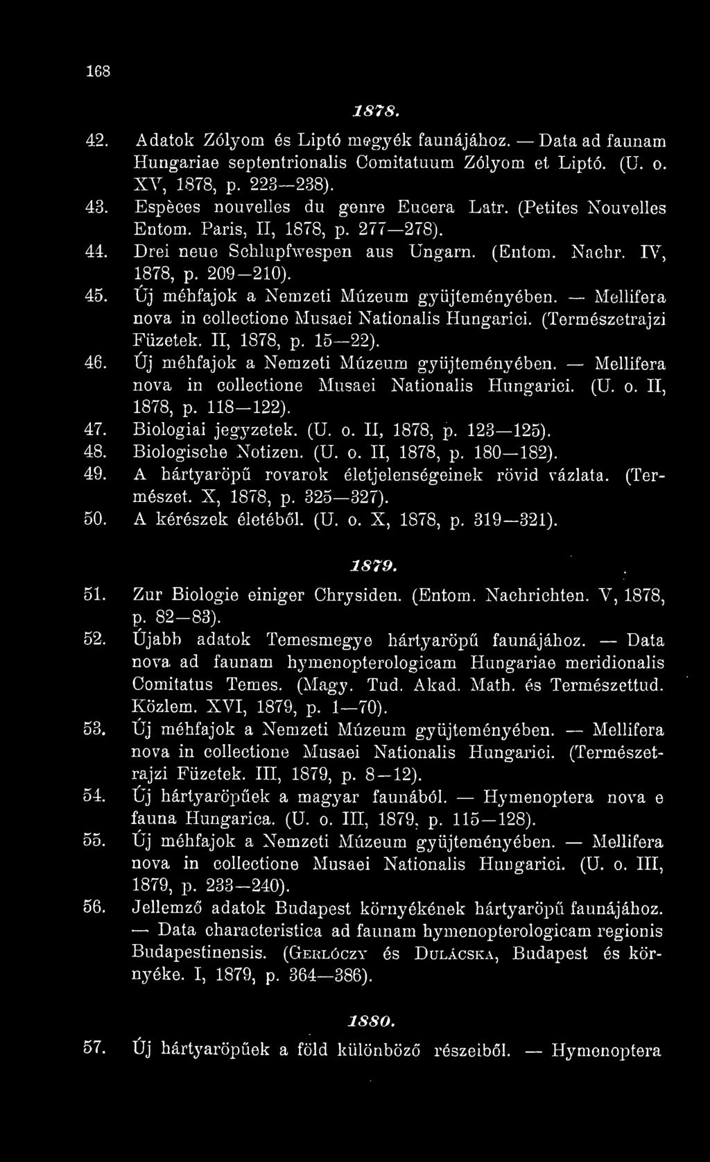 Mellifera nova in collectione Musaei Nationalis Hungarici. (Természetrajzi Füzetek. II, 1878, p. 15 22). 46. Új méhfajok a Nemzeti Múzeum gj^üjteményében.