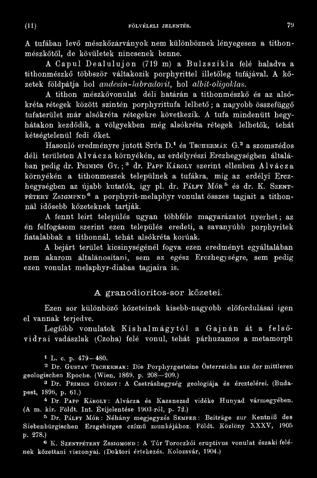 12 34a szomszédos déli területen Alvácza környékén, az erdélyrészi Erczhegységben általában pedig dr. Pbimics Gy. ; 3 dr.