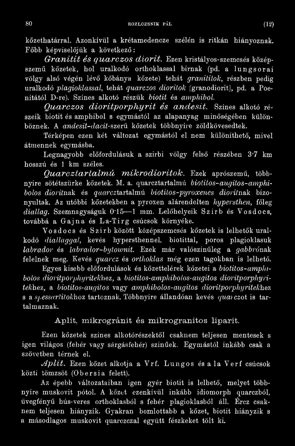 A andesit-dacit-szerű kőzetek többnyire zöldkövesedtek. Térképen ezen két változat egymástól el nem különíthető, mivel átmennek egymásba.