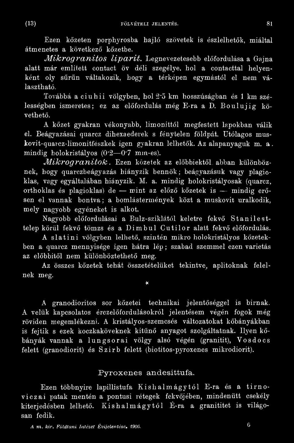 Az alapanyaguk m. a. mindig holokristályos (0'2 0 7 mrn-es). Milcrogranitok.