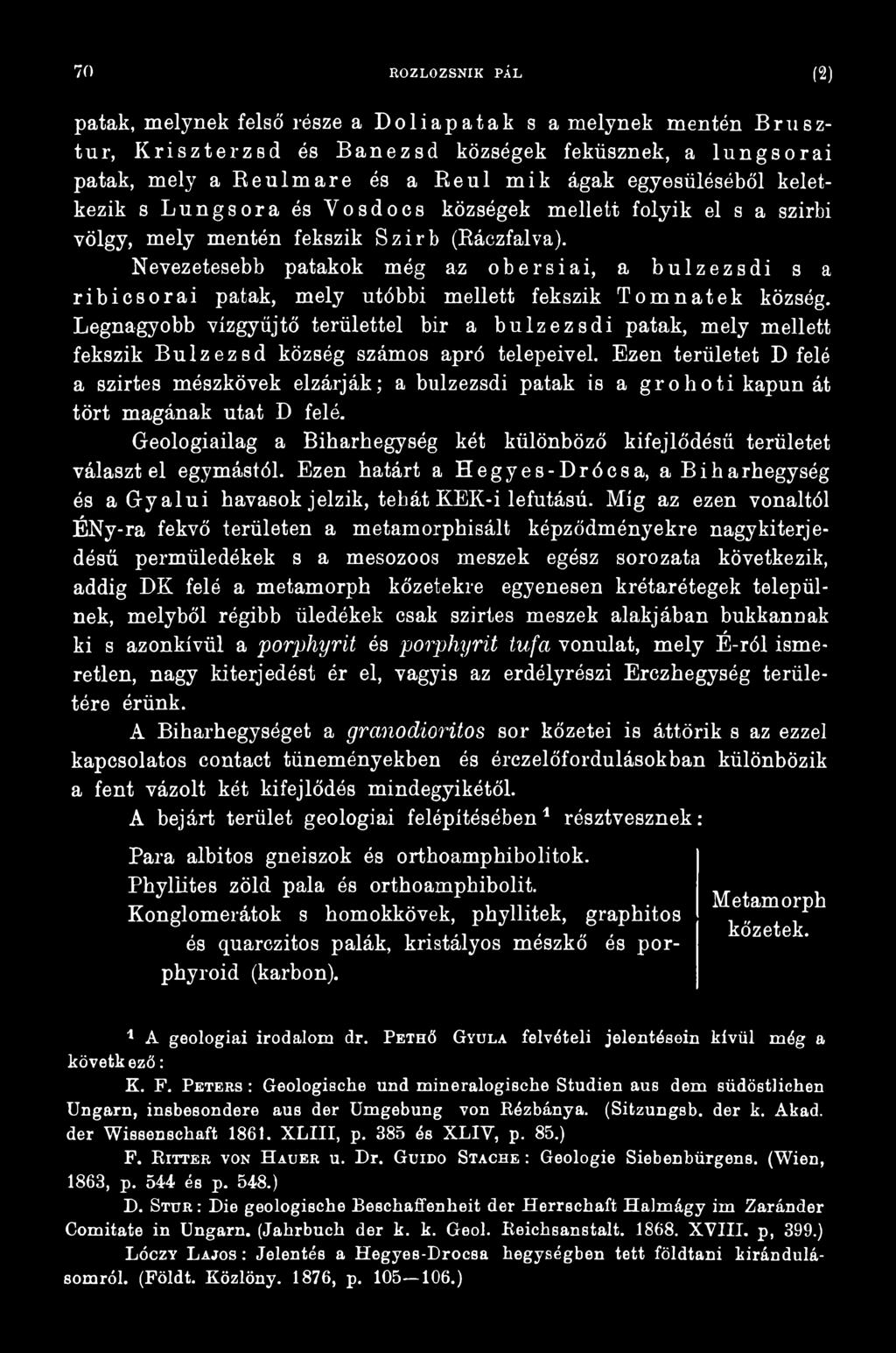 Ezen területet D felé a szirtes mészkövek elzárják; a bulzezsdi patak is a grohoti kapun át tört magának utat D felé.