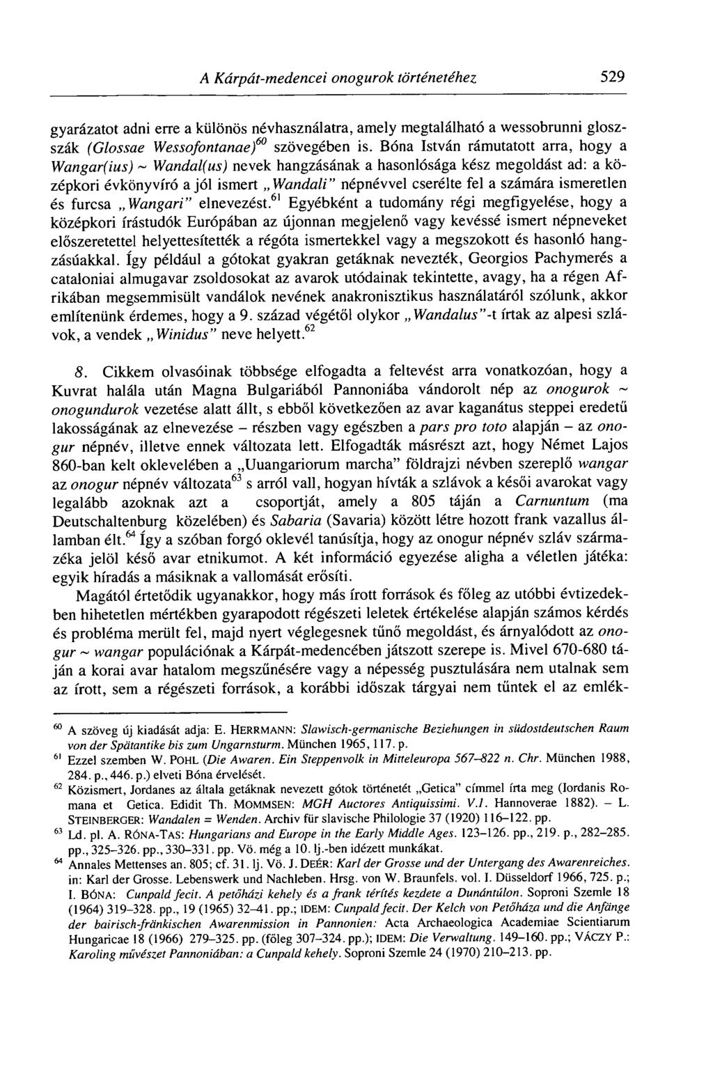 A Kárpát-medencei onogurok történetéhez 529 gyarázatot adni erre a különös névhasználatra, amely megtalálható a wessobrunni gloszszák (Glossae Wessofontanae) 60 szövegében is.