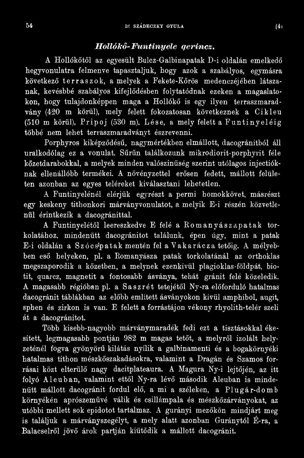 Porphyros kiképződésű, nagymértékben elmállott, dacogránitból áll uralkodólag ez a vonulat.