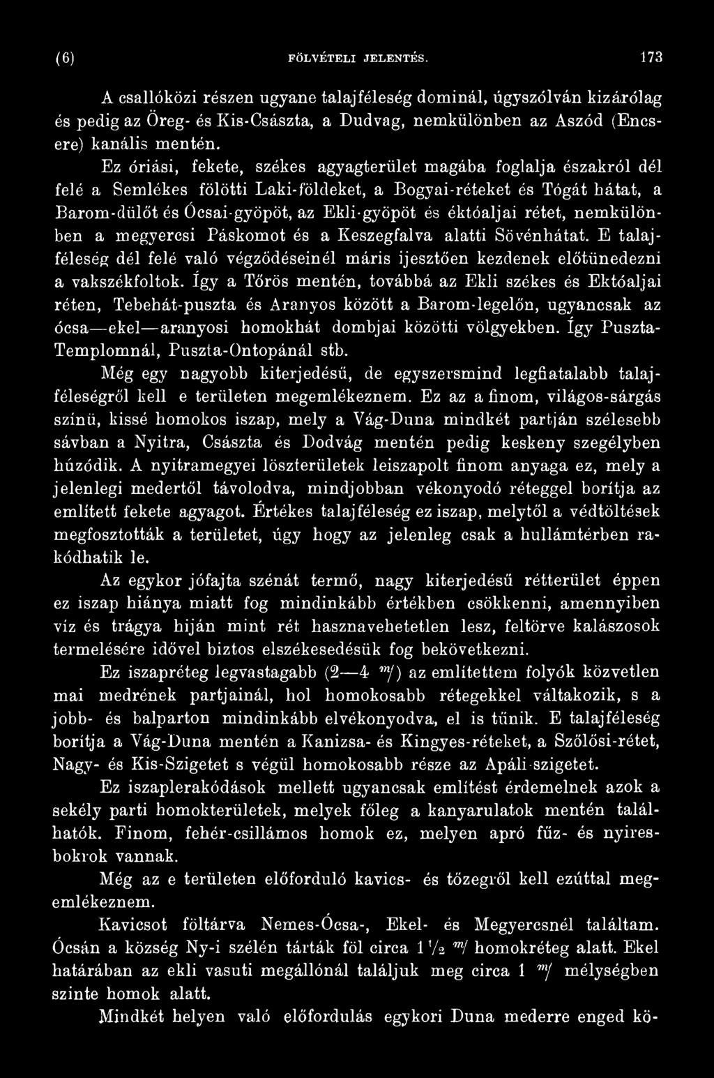 így Puszta- Templomnál, Puszta-Ontopánál stb. Még egy nagyobb kiterjedésű, de egyszersmind legfiatalabb talajféleségről kell e területen megemlékeznem.