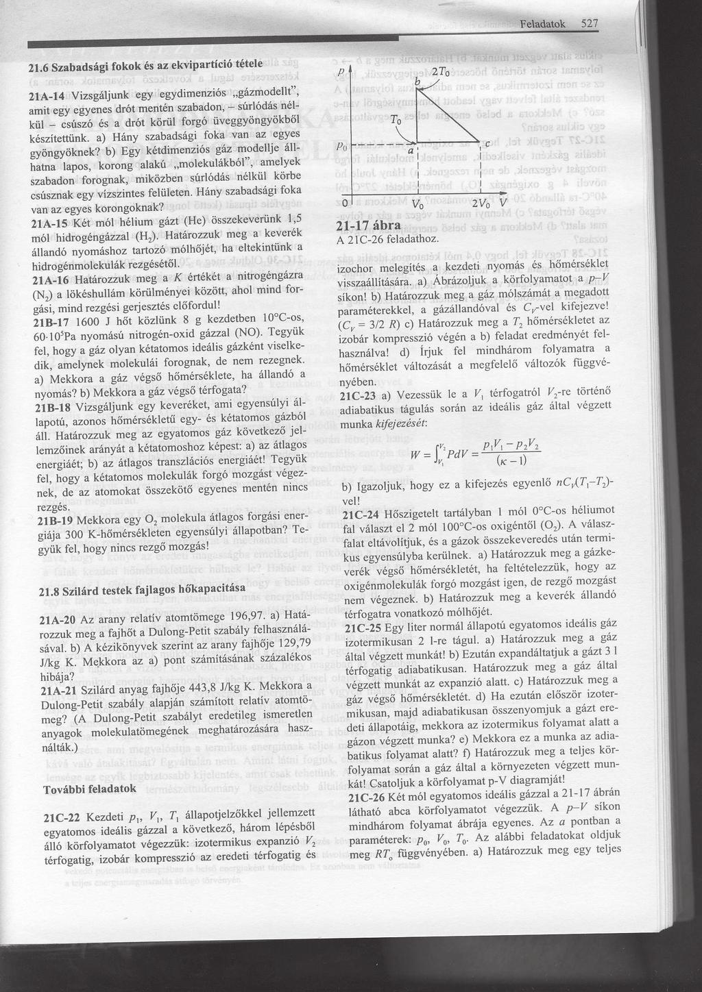 . ábra..6. Feladat: (HN C-6) Két mól egyatomos gázzal a. ábrán látható abca körfolyamatot végezzük. A p V síkon mindhárom folyamat ábrája egyenes. Az a pontban a paraméterek: p0, V0, T0.