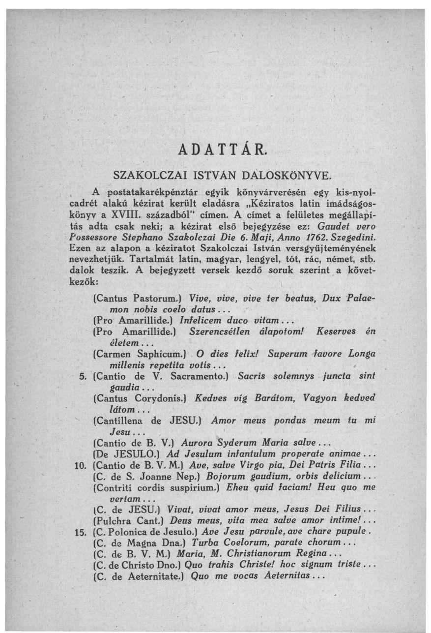 ADATTÁR. SZAKOLCZAI ISTVÁN DALOSKÖNYVE. A postatakarékpénztár egyik könyvárverésén egy kis-nyolcadrét alakú kézírat került eladásra Kéziratos latin imádságoskönyv a XVIII, századból" címen.
